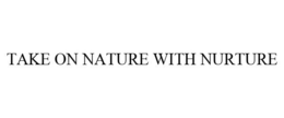 TAKE ON NATURE WITH NURTURE