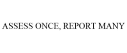 ASSESS ONCE, REPORT MANY