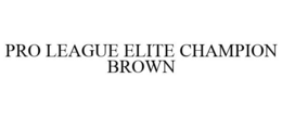 PRO LEAGUE ELITE CHAMPION BROWN