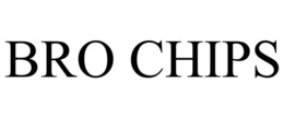BRO CHIPS