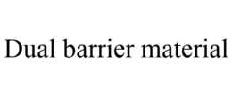 DUAL BARRIER MATERIAL