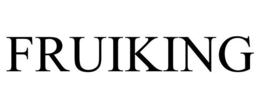 FRUIKING