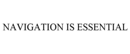 NAVIGATION IS ESSENTIAL