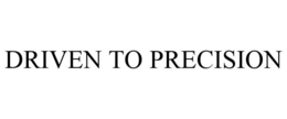 DRIVEN TO PRECISION