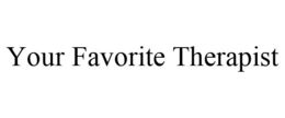 YOUR FAVORITE THERAPIST