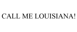 CALL ME LOUISIANA!