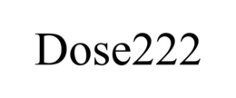 DOSE222