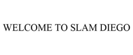 WELCOME TO SLAM DIEGO
