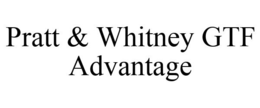 PRATT & WHITNEY GTF ADVANTAGE