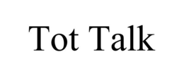 TOT TALK
