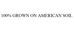 100% GROWN ON AMERICAN SOIL