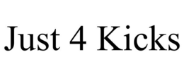 JUST 4 KICKS