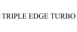 TRIPLE EDGE TURBO