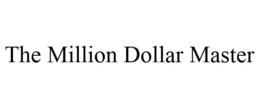 THE MILLION DOLLAR MASTER
