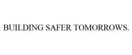 BUILDING SAFER TOMORROWS.