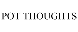 POT THOUGHTS