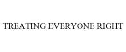 TREATING EVERYONE RIGHT