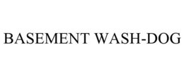 BASEMENT WASH-DOG