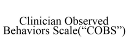 CLINICIAN OBSERVED BEHAVIORS SCALE("COBS")