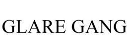 GLARE GANG