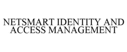 NETSMART IDENTITY AND ACCESS MANAGEMENT