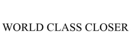 WORLD CLASS CLOSER