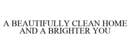 A BEAUTIFULLY CLEAN HOME AND A BRIGHTER YOU