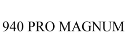 940 PRO MAGNUM