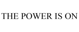THE POWER IS ON