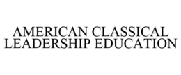 AMERICAN CLASSICAL LEADERSHIP EDUCATION