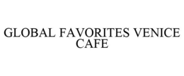 GLOBAL FAVORITES VENICE CAFE