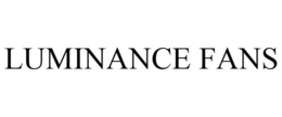 LUMINANCE FANS