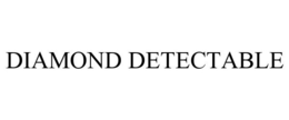 DIAMOND DETECTABLE