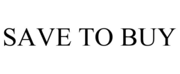 SAVE TO BUY