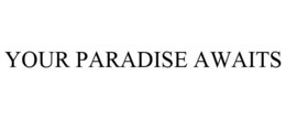 YOUR PARADISE AWAITS
