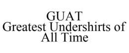 GUAT GREATEST UNDERSHIRTS OF ALL TIME