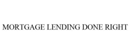 MORTGAGE LENDING DONE RIGHT