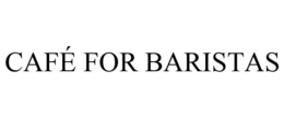 CAFÉ FOR BARISTAS
