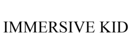 IMMERSIVE KID