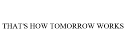 THAT'S HOW TOMORROW WORKS