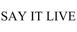 SAY IT LIVE