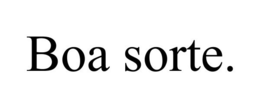 BOA SORTE.