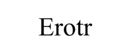 EROTR