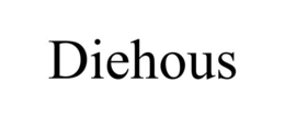 DIEHOUS