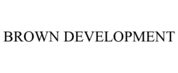 BROWN DEVELOPMENT