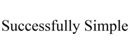 SUCCESSFULLY SIMPLE