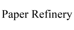 PAPER REFINERY