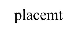 PLACEMT
