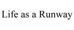 LIFE AS A RUNWAY