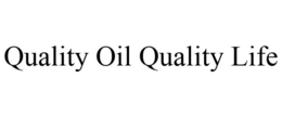 QUALITY OIL QUALITY LIFE